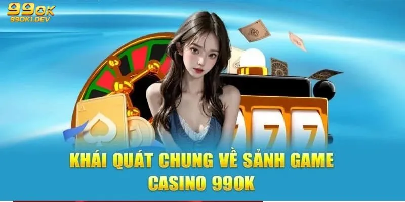 Casino Trực Tuyến 99OK – Thiên Đường Giải Trí Hấp Dẫn 2 Casino trực tuyến 99OK - Sảnh game cá cược hấp dẫn