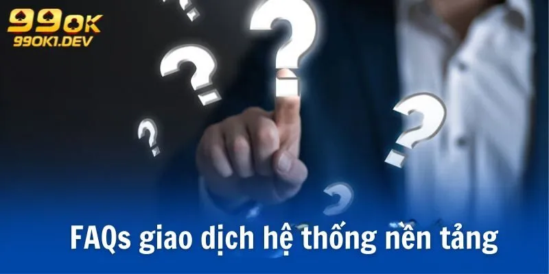 Câu Hỏi Thường Gặp 99OK - Mọi Thắc Mắc Giải Đáp Chi Tiết 2 FAQ các câu hỏi thường gặp 99OK về giao dịch