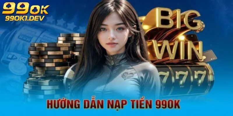 Nạp tiền 99OK 3 Chú ý rất quan trọng khi tiến hành nạp tiền 99OK