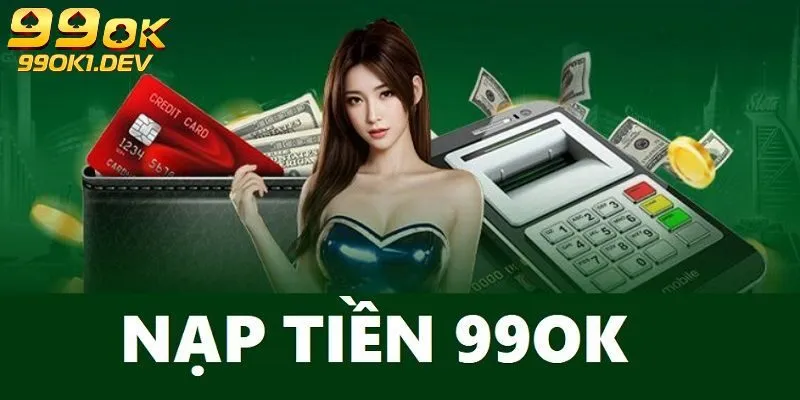 Nạp tiền 99OK 1 Điều kiện cơ bản về giao dịch nạp tiền 99Ok