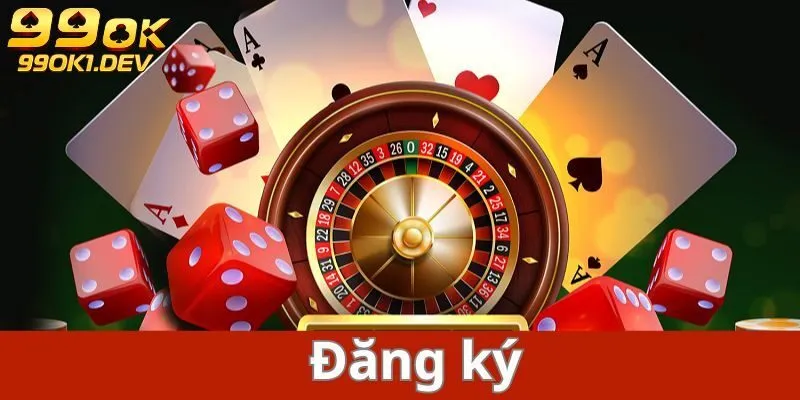 Đăng ký 99OK 1 Điều kiện đảm bảo đăng ký 99OK