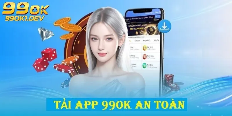Tải App 99OK 2 Những lý do nên chọn tải app 99OK về thiết bị