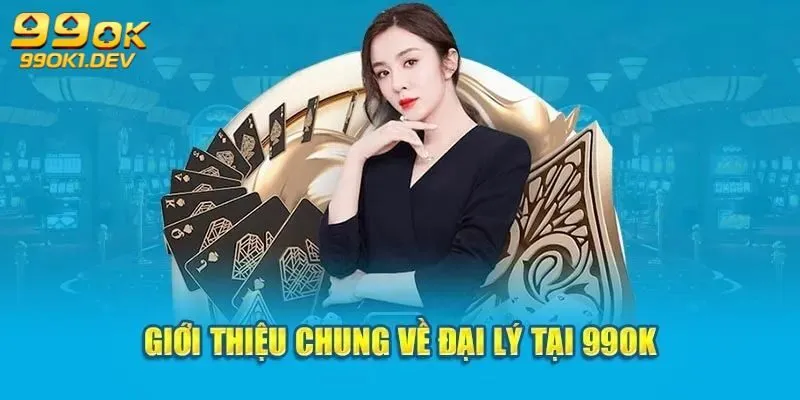 Đại Lý 99OK - Cơ Hội Khởi Nghiệp Làm Giàu Nhanh 1 Tìm hiểu công việc của đại lý 99OK