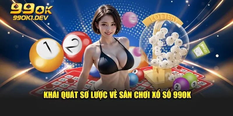 Xổ Số 99OK – Sảnh Quay Thưởng Đỉnh Cao Cho Hội Viên 4 Ưu điểm khi tham gia sảnh xổ số tại nhà cái 99OK