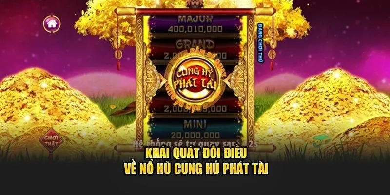 Khái quát về game nổ hũ cung hỷ phát tài