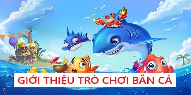 Giới thiệu trò chơi bắn cá