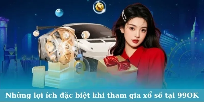 Những lợi ích đặc biệt mà người chơi nhận được khi tham gia xổ số tại 99OK