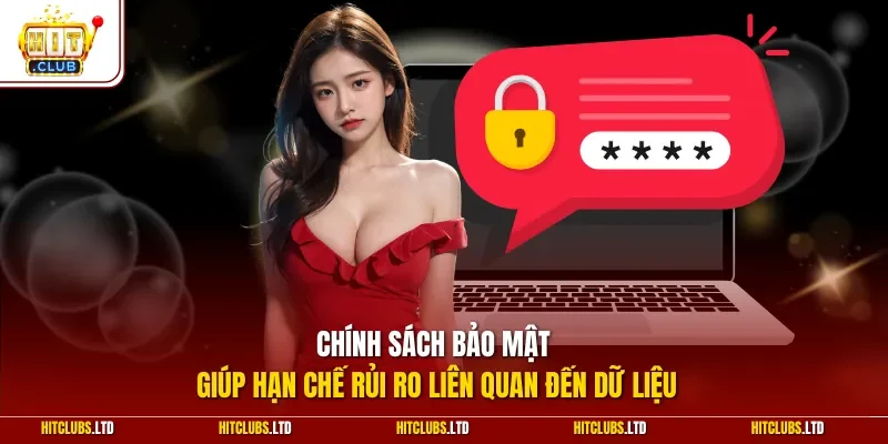 Chính sách bảo mật giúp hạn chế rủi ro liên quan đến dữ liệu