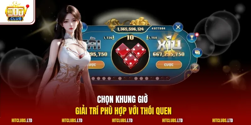 Chọn khung giờ giải trí phù hợp với thói quen