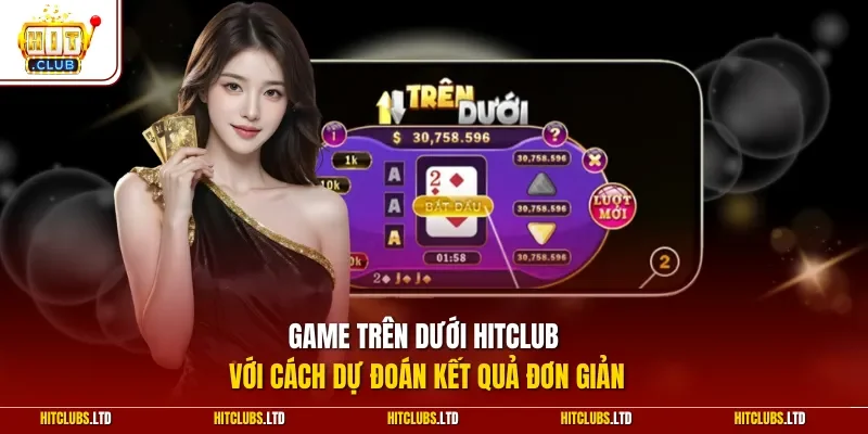 Game trên dưới HITCLUB với cách dự đoán kết quả đơn giản