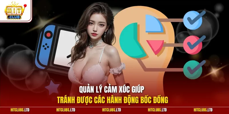 Quản lý cảm xúc giúp tránh được các hành động bốc đồng